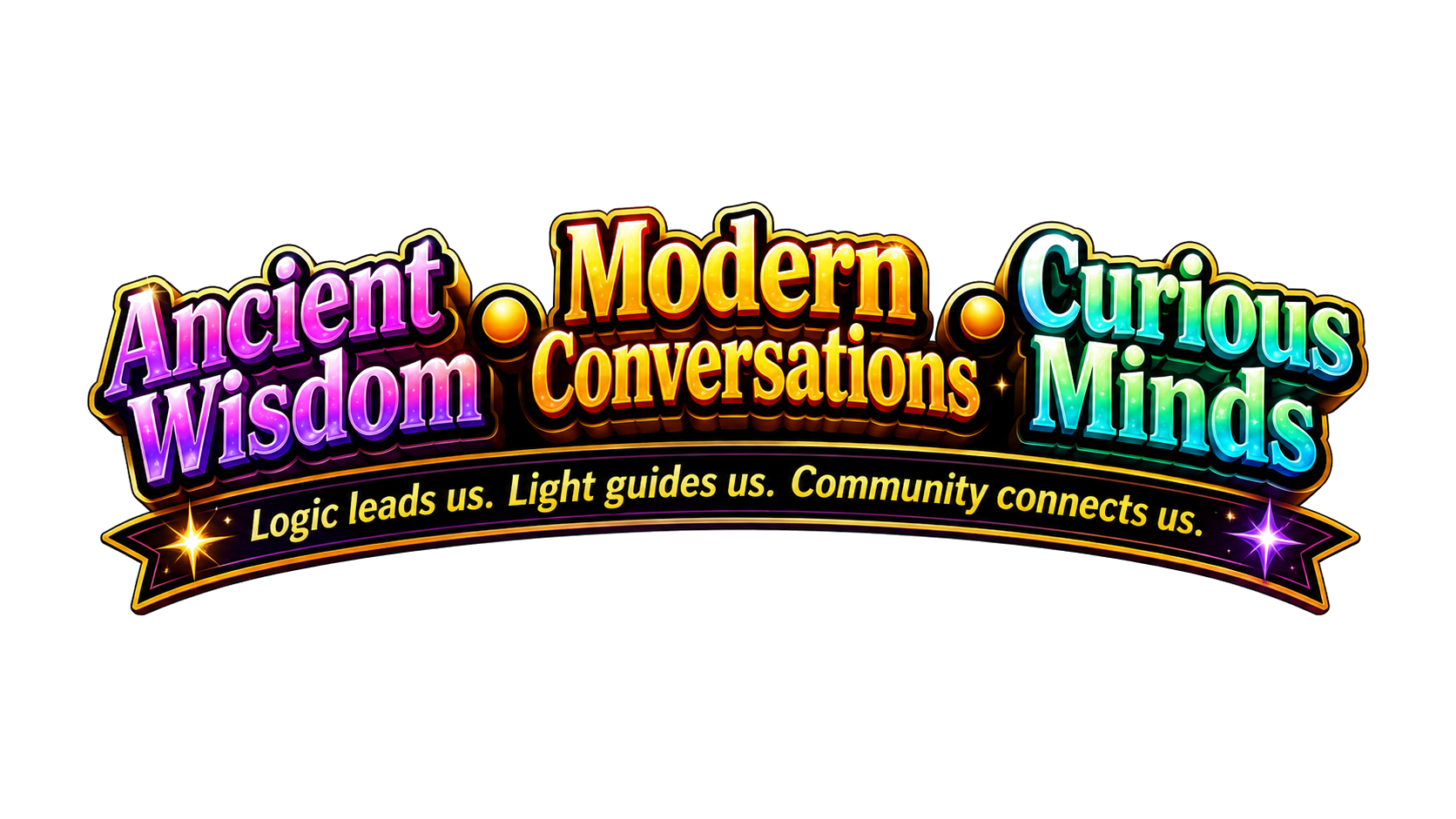 Ancient Wisdom. Modern Conversations. Curious Minds. Logic leads us. Light guides us. Community connects us.