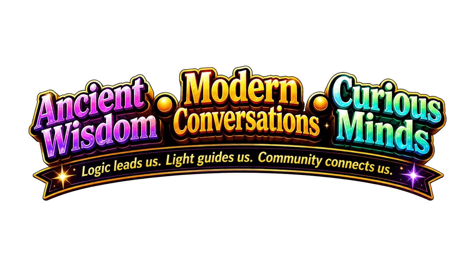 Ancient Wisdom. Modern Conversations. Curious Minds. Logic leads us. Light guides us. Community connects us.